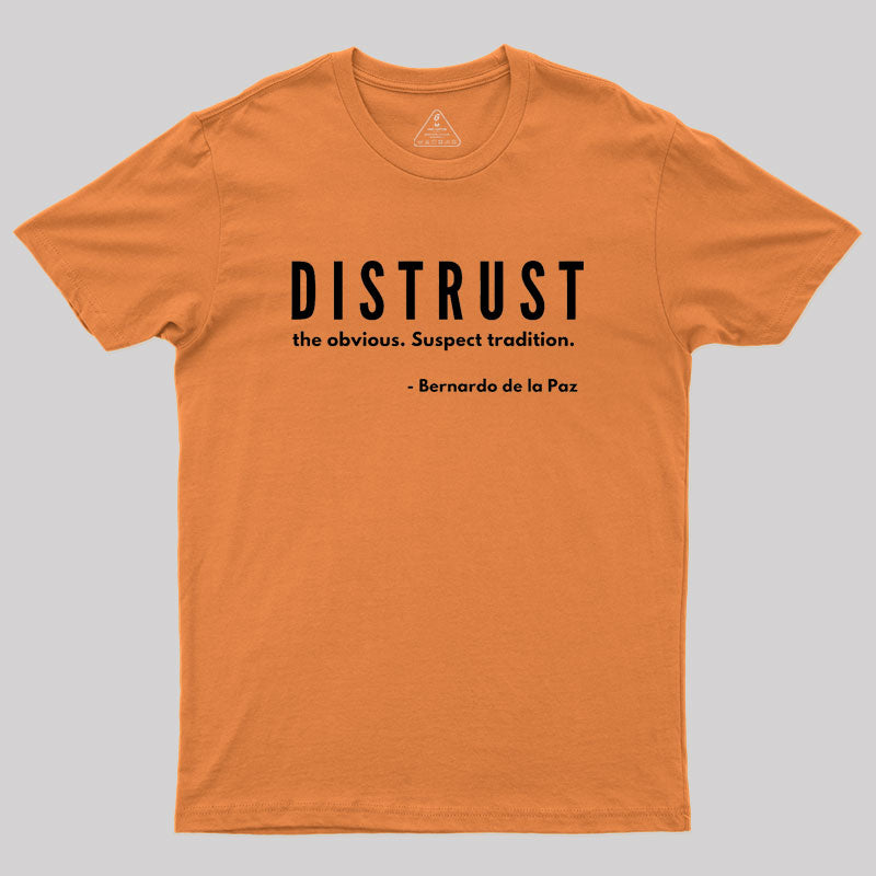 DISTRUST the obvious. Suspect tradition Geek T-Shirt