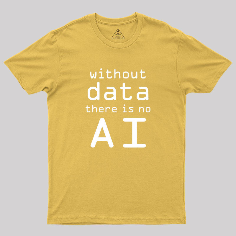 Without Data There Is No AI Geek T-Shirt