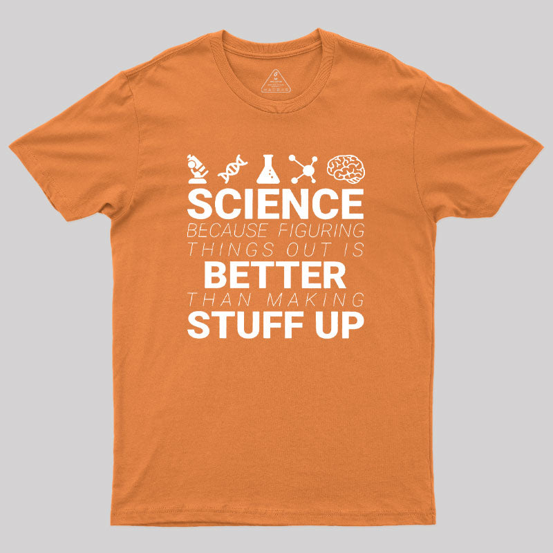 Science Because Figuring Things Out Geek T-Shirt