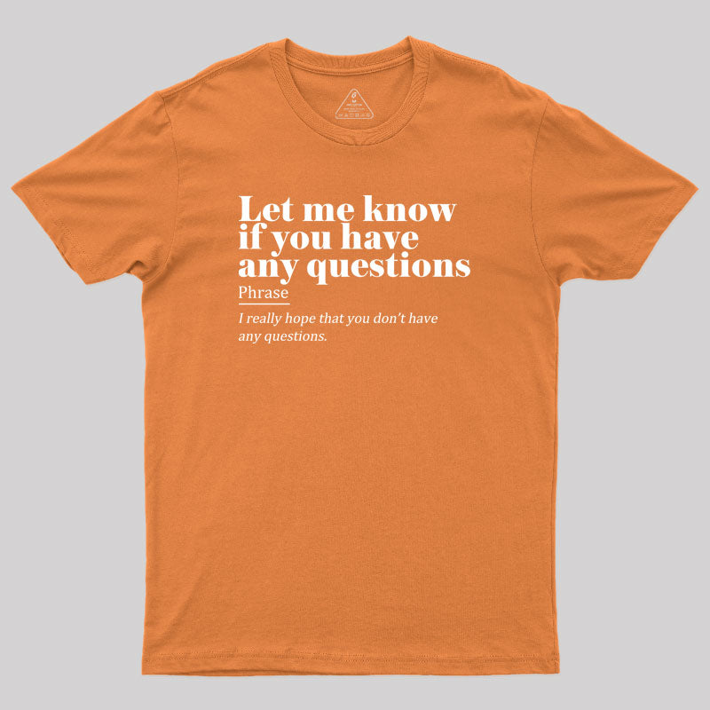 Let Me Know if You Have any Questions Geek T-Shirt