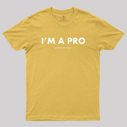 I’m a Pro Procrastinator Geek T-Shirt