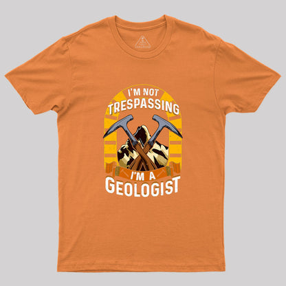 I'm Not Trespassing I'm A Geologist Geology Geek T-Shirt