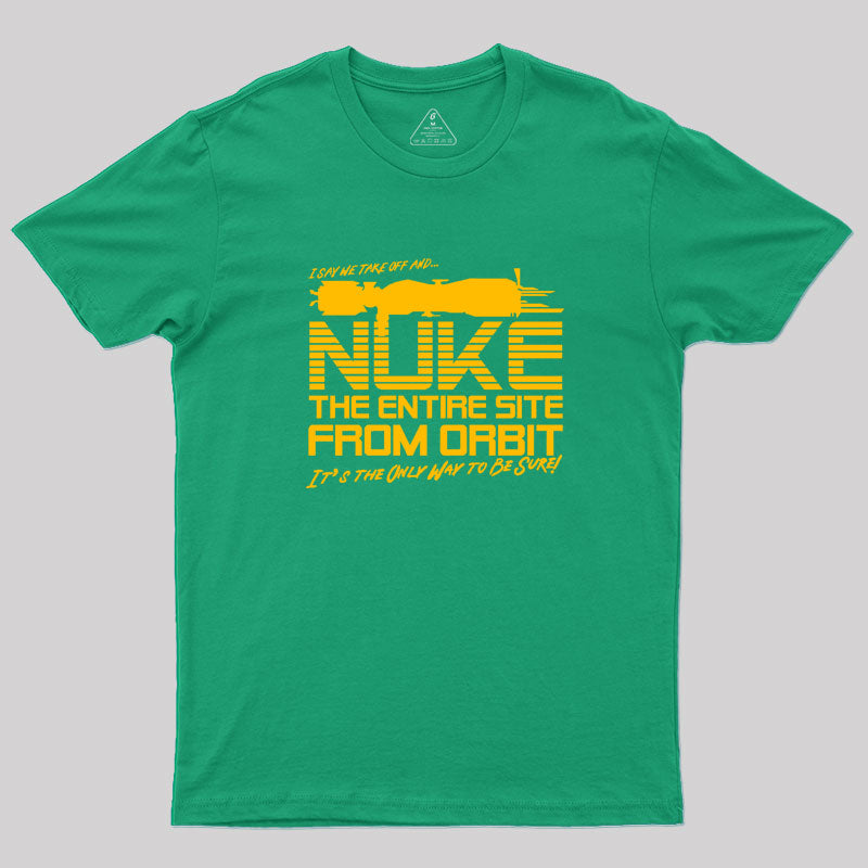 I Say We Nuke the Entire Site From Orbit Geek T-Shirt