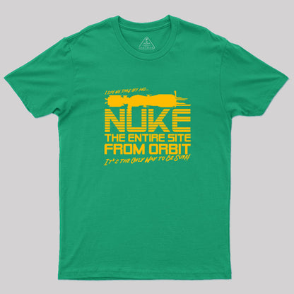 I Say We Nuke the Entire Site From Orbit Geek T-Shirt