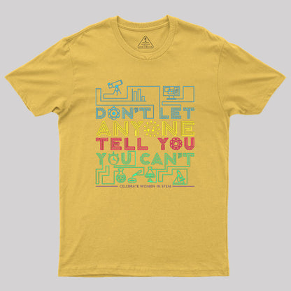 Dont Let Anyone Tell You You Cant Geek T-Shirt