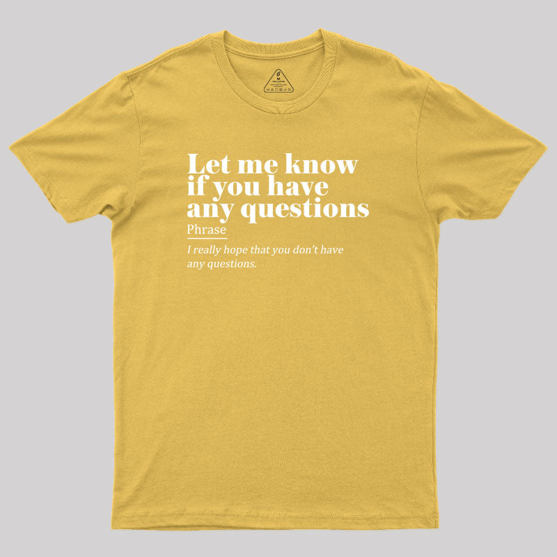 Let Me Know if You Have any Questions Geek T-Shirt