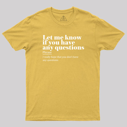 Let Me Know if You Have any Questions Geek T-Shirt