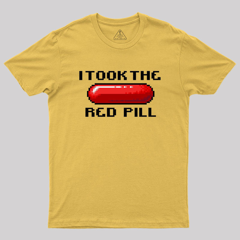 I Took The Red Pill Geek T-Shirt