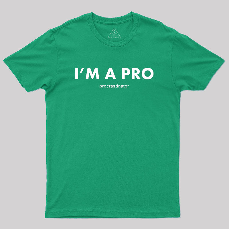 I’m a Pro Procrastinator Geek T-Shirt