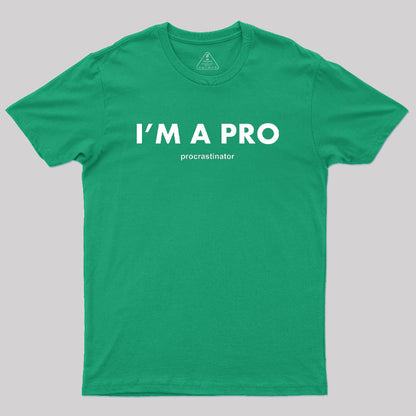 I’m a Pro Procrastinator Geek T-Shirt