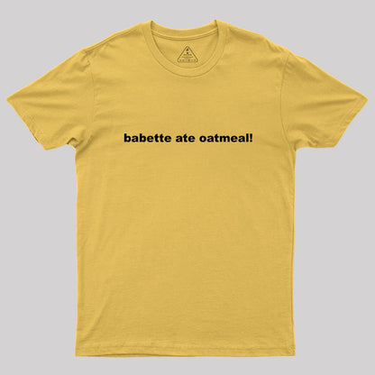 Babette Ate Oatmeal Geek T-Shirt