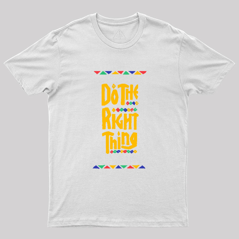 DO THE RIGHT THING Geek T-Shirt