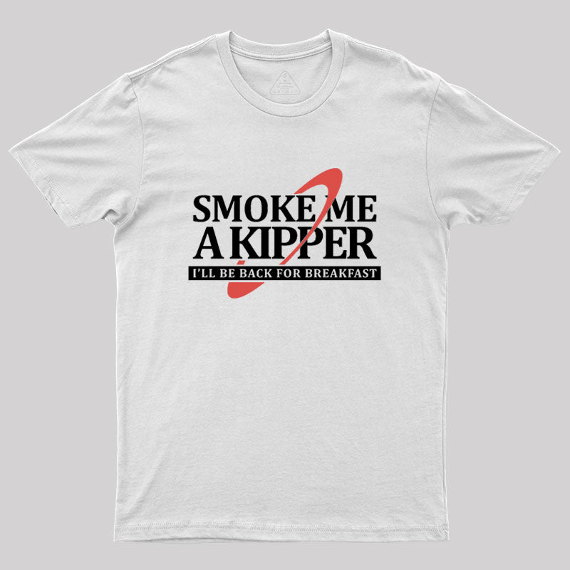 Smoke Me a Kipper Geek T-Shirt