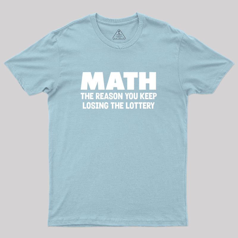 The Reason You Keep Losing The Lottery Geek T-Shirt