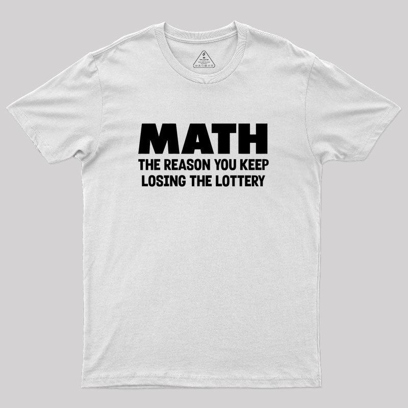 The Reason You Keep Losing The Lottery Geek T-Shirt