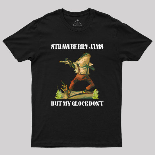 Strawberry Jams But My Glock Don't Geek T-Shirt