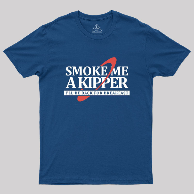 Smoke Me a Kipper Geek T-Shirt