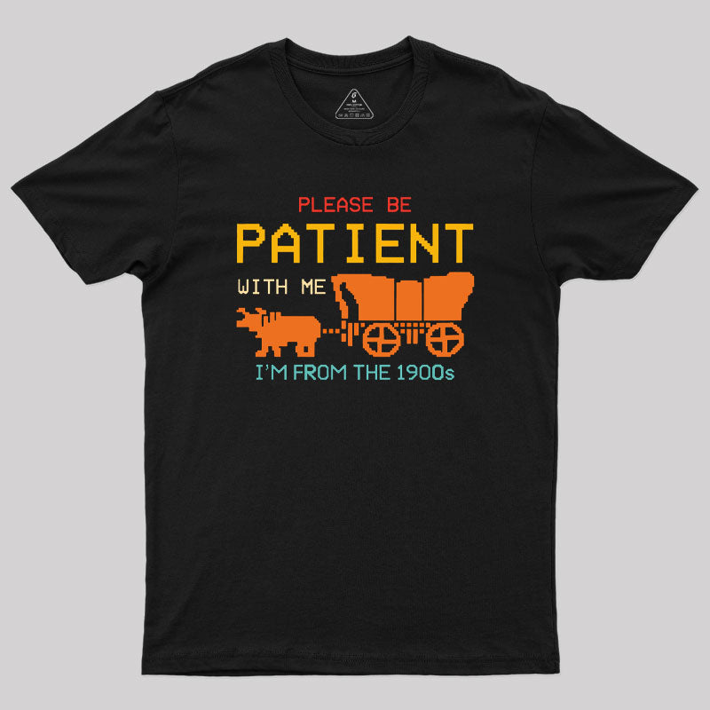 Please Be Patient With Me Geek T-Shirt