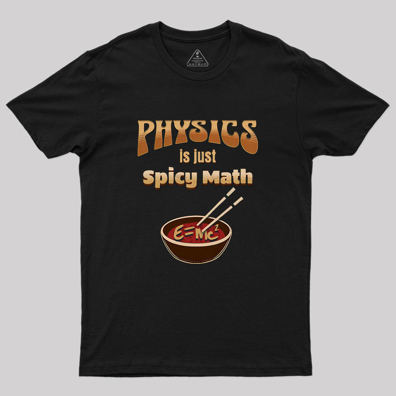 Physics Is Just Spicy Math Geek T-Shirt