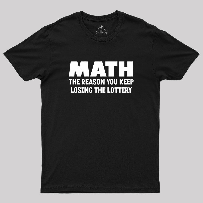 The Reason You Keep Losing The Lottery Geek T-Shirt