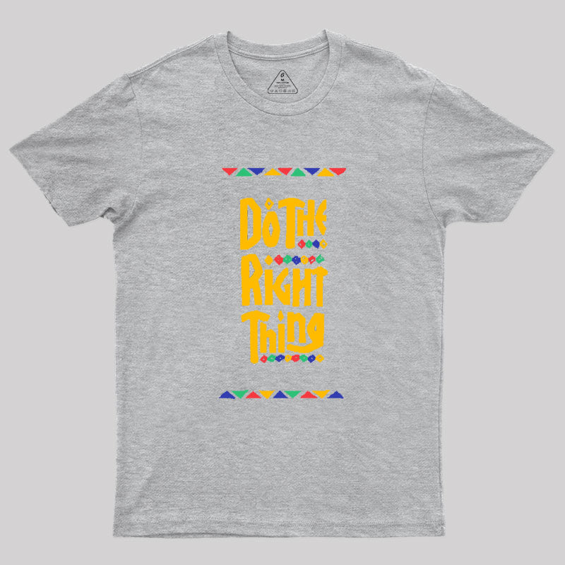 DO THE RIGHT THING Geek T-Shirt