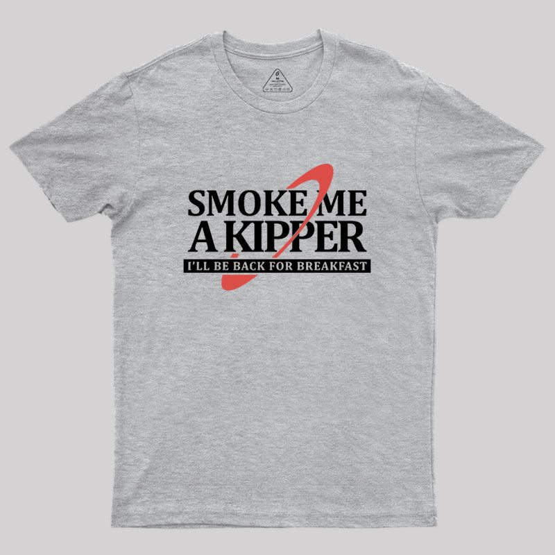 Smoke Me a Kipper Geek T-Shirt