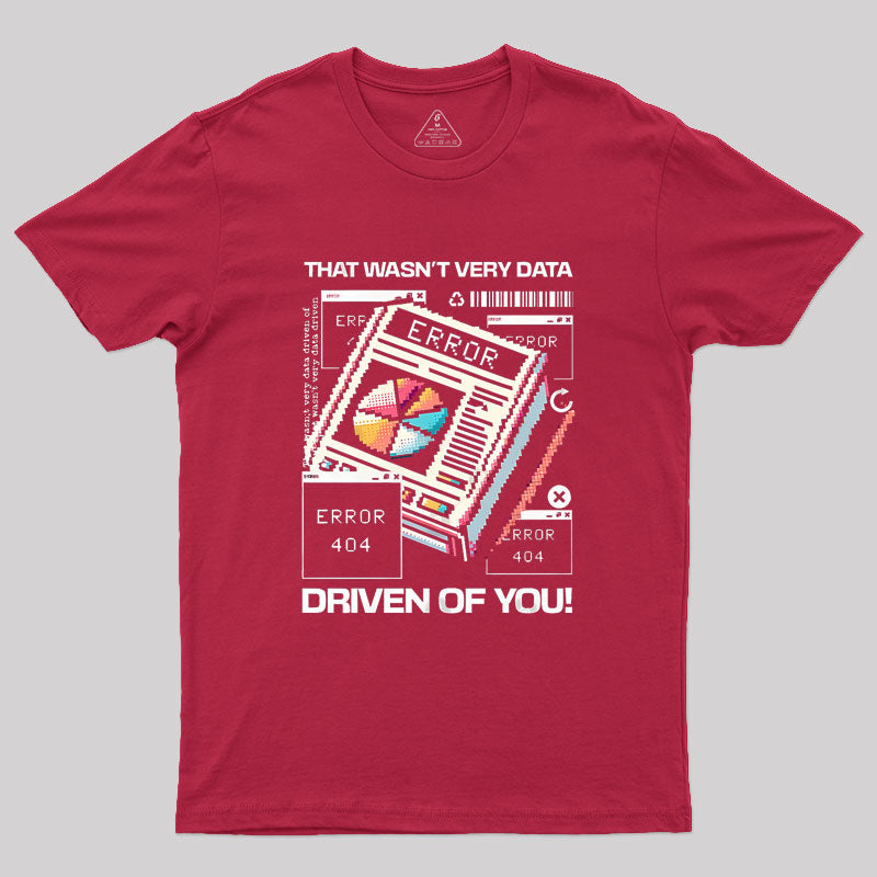 That Wasn't Very Data Driven Of You Funny Geek T-Shirt