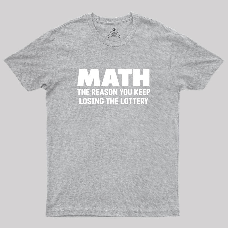 The Reason You Keep Losing The Lottery Geek T-Shirt