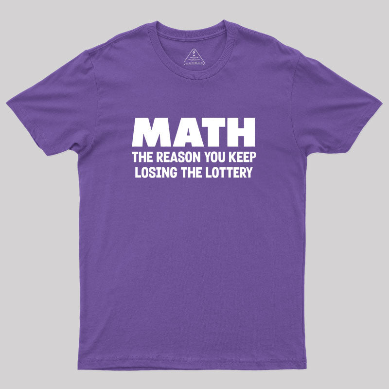 The Reason You Keep Losing The Lottery Geek T-Shirt