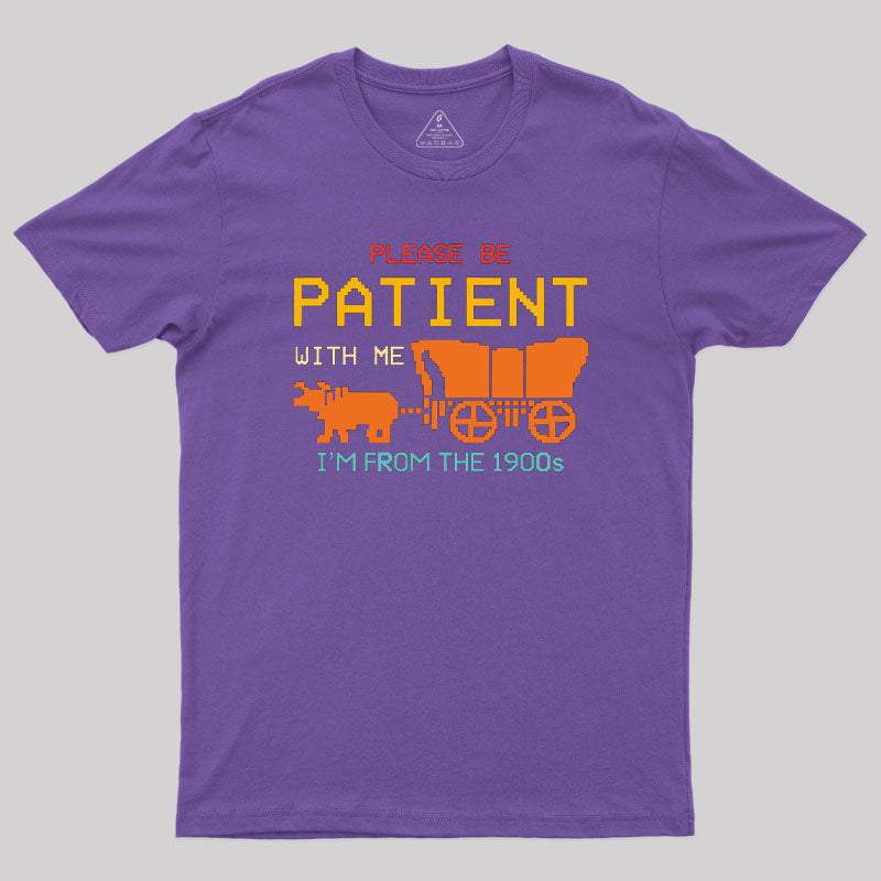 Please Be Patient With Me Geek T-Shirt