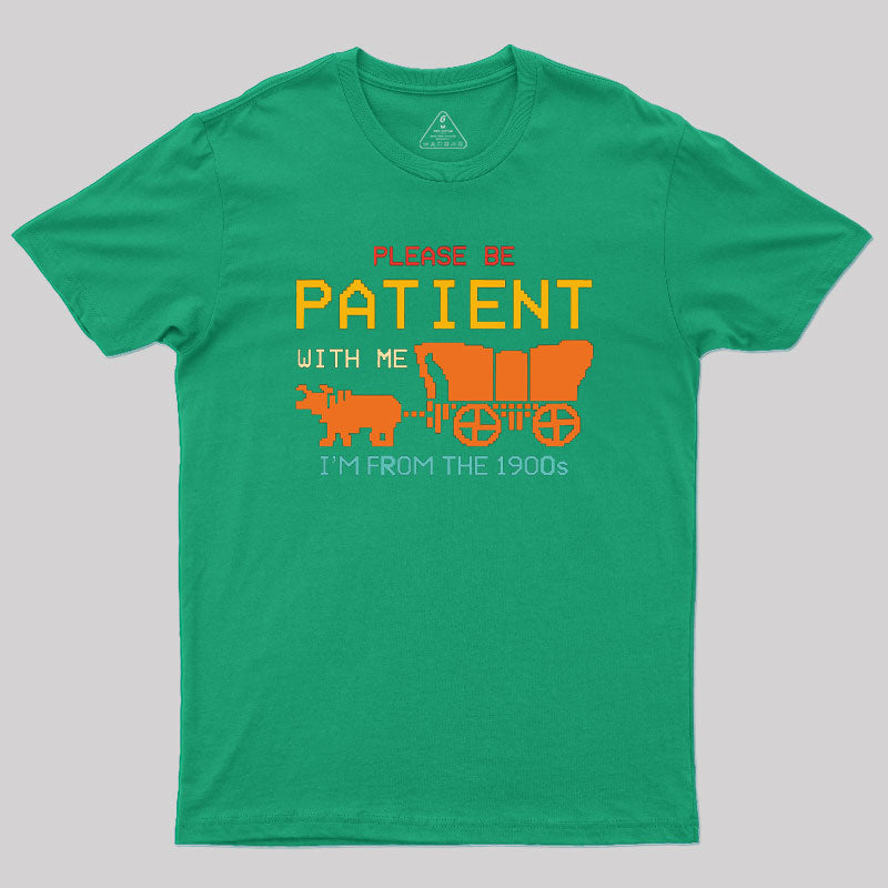 Please Be Patient With Me Geek T-Shirt