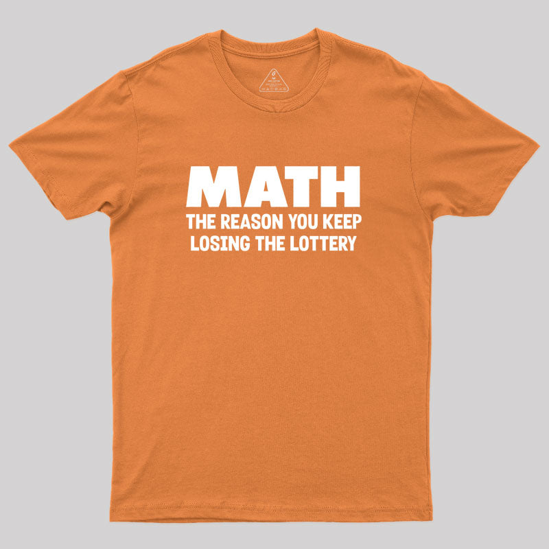 The Reason You Keep Losing The Lottery Geek T-Shirt