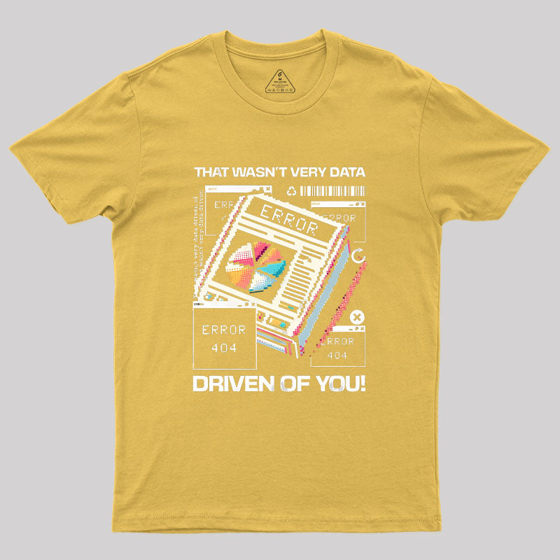 That Wasn't Very Data Driven Of You Funny Geek T-Shirt