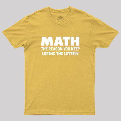 The Reason You Keep Losing The Lottery Geek T-Shirt