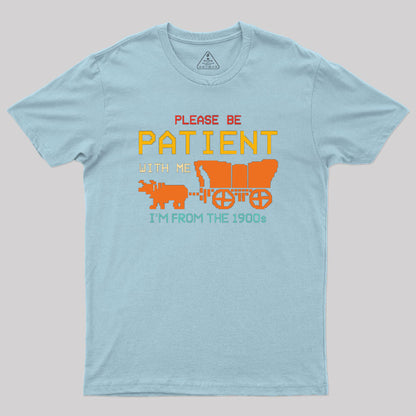 Please Be Patient With Me Geek T-Shirt