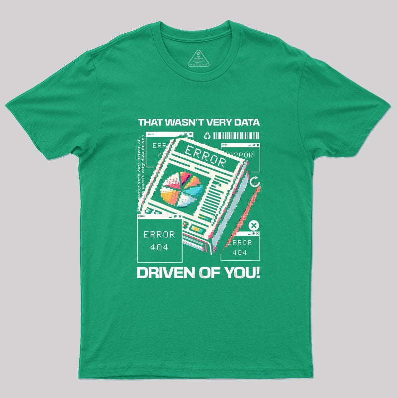 That Wasn't Very Data Driven Of You Funny Geek T-Shirt