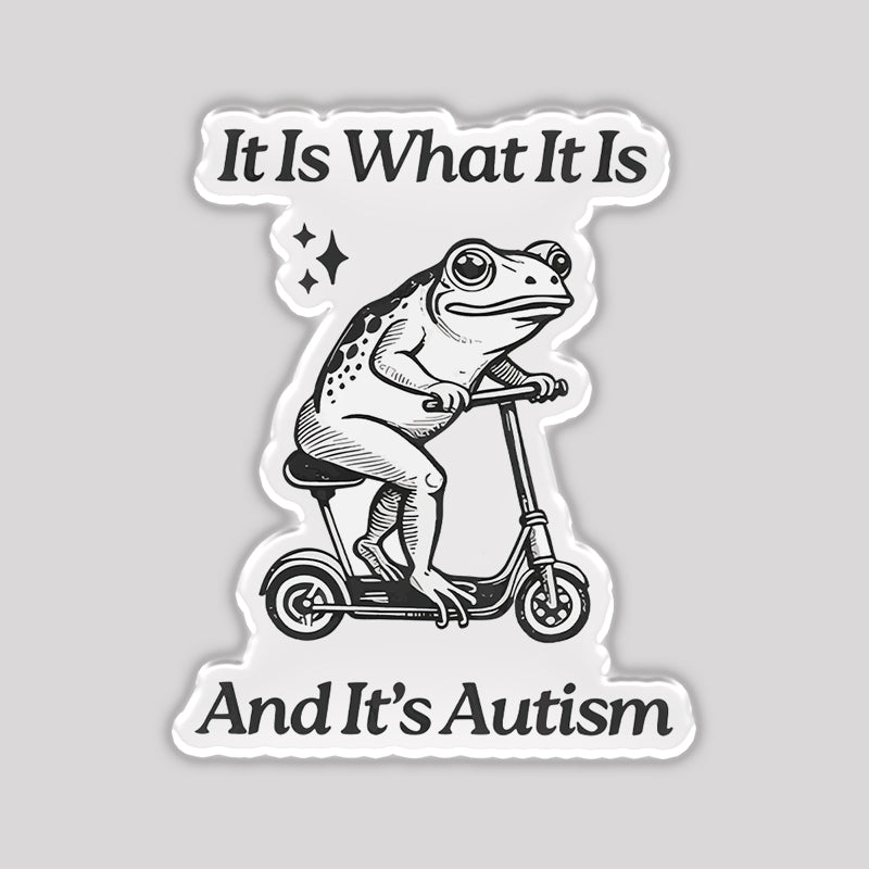 It is What It Is and It's Autism Refrigerator Magnet