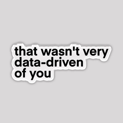 That Wasn't Very Data Driven Of You Geek Refrigerator Magnet