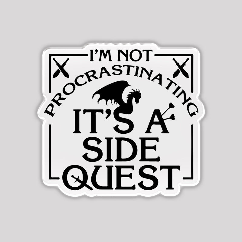 I'm Not Procrastinating, It's A Side Quest Refrigerator Magnet