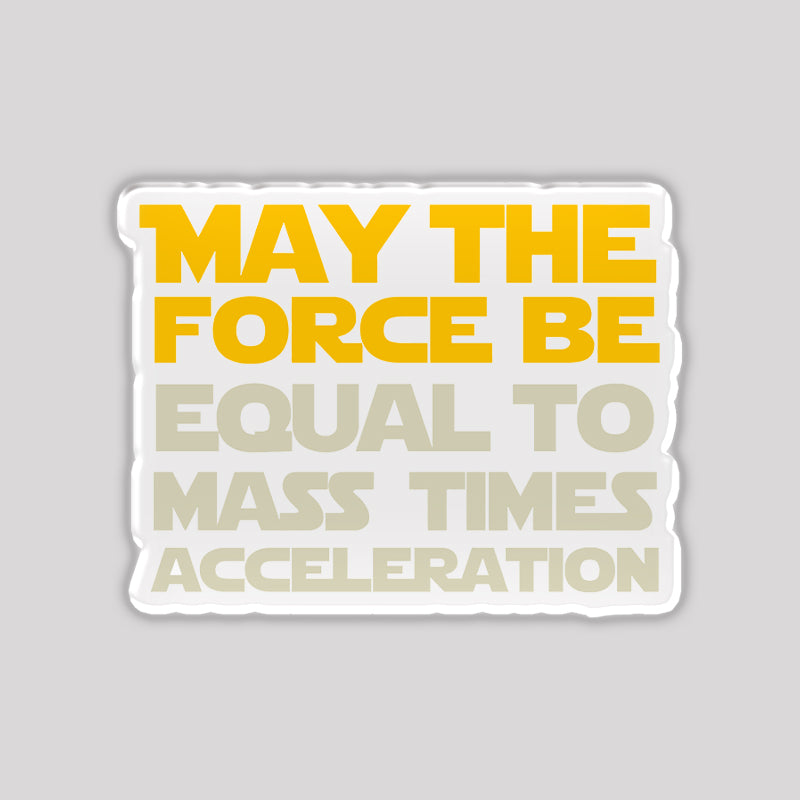 May the Force be Equal to Mass Times Acceleration Refrigerator Magnet