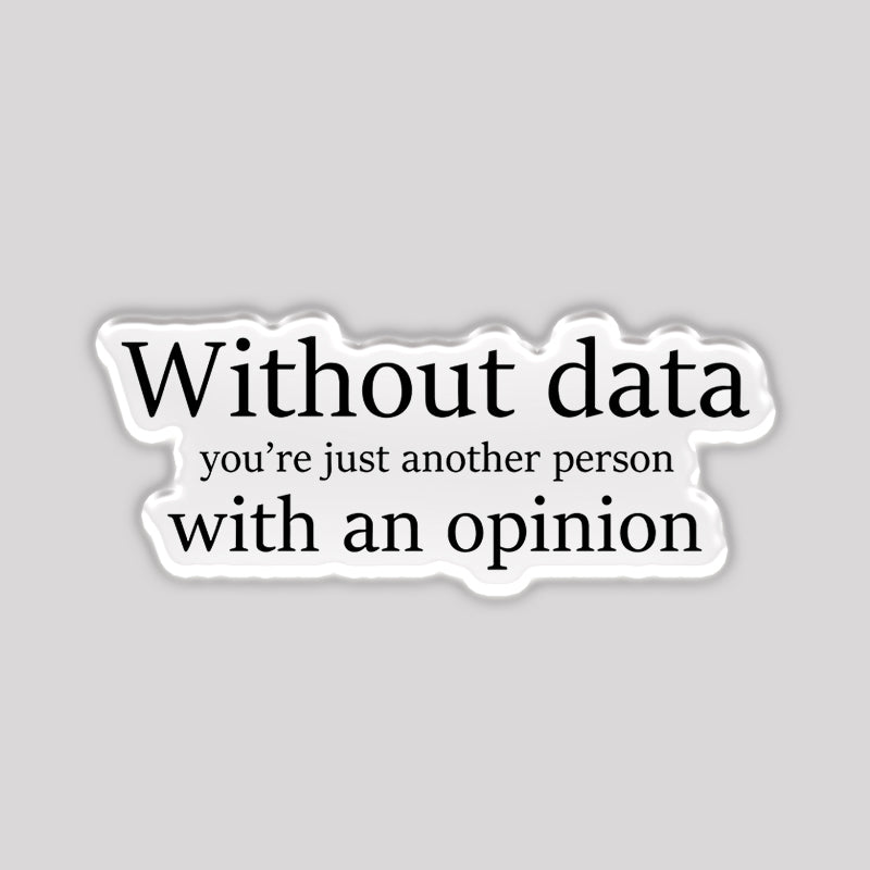 Without Data You're Just Another Person Refrigerator Magnet