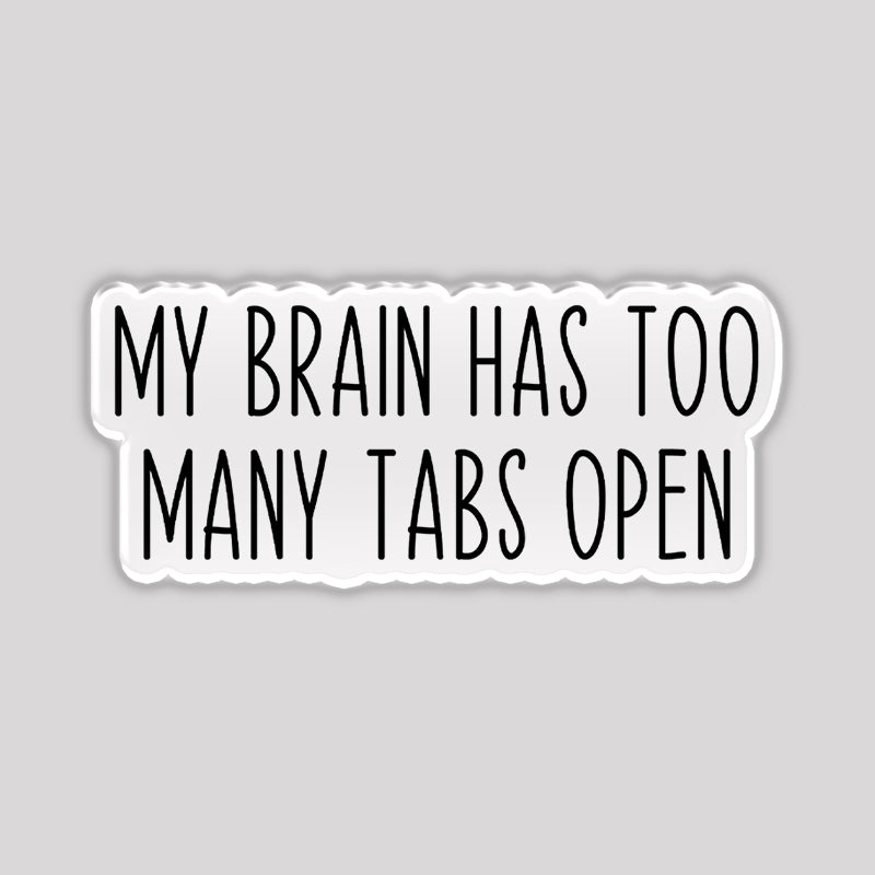 My Brain Has too Many Tabs Open Refrigerator Magnet