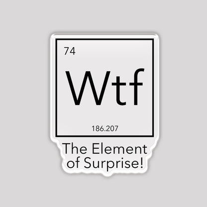 Wtf - The Element of Surprise Refrigerator Magnet