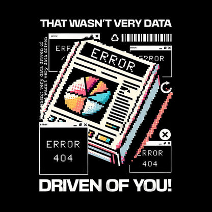 That Wasn't Very Data Driven Of You Funny Geek T-Shirt