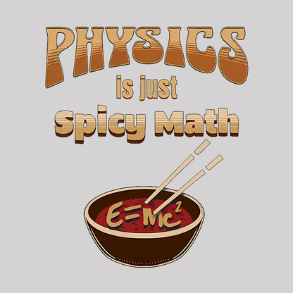 Physics Is Just Spicy Math Geek T-Shirt