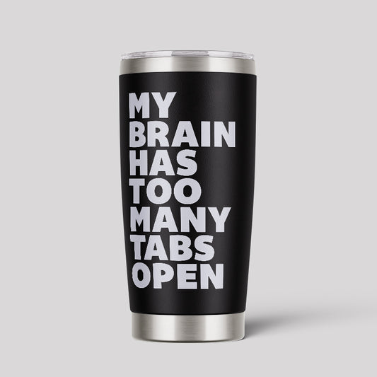 My Brain Has too Many Tabs Open 20oz Tumbler