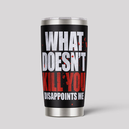 What Doesn't Kill You 20oz Tumbler