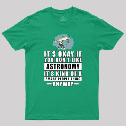 It's Okay If You Don't Like Astronomy Geek T-Shirt