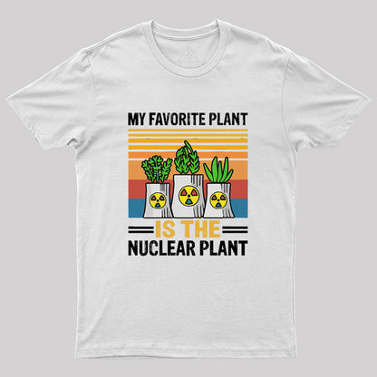 My Favorite Plant Is The Nuclear Plant Geek T-Shirt