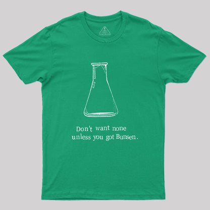 Don't Want None Unless You Got Bunsen Geek T-Shirt